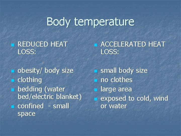 Body temperature n n n REDUCED HEAT LOSS: obesity/ body size clothing bedding (water