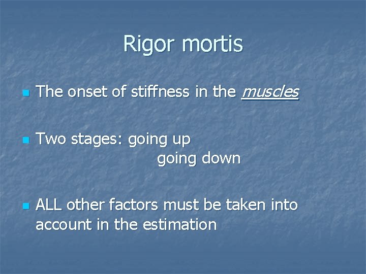 Rigor mortis n n n The onset of stiffness in the muscles Two stages: