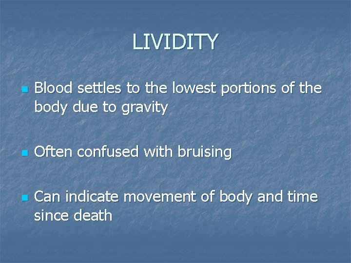 LIVIDITY n n n Blood settles to the lowest portions of the body due