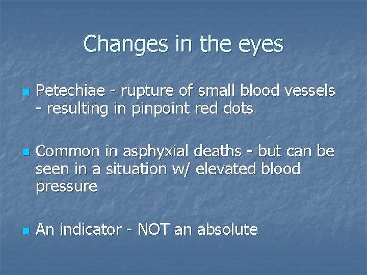 Changes in the eyes n n n Petechiae - rupture of small blood vessels