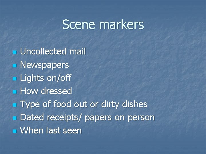 Scene markers n n n n Uncollected mail Newspapers Lights on/off How dressed Type