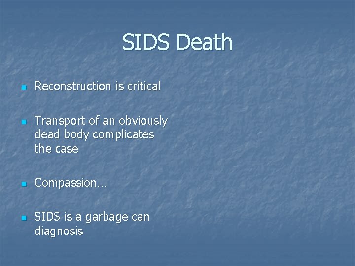 SIDS Death n n Reconstruction is critical Transport of an obviously dead body complicates