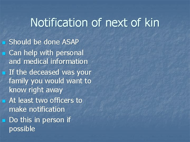 Notification of next of kin n n Should be done ASAP Can help with