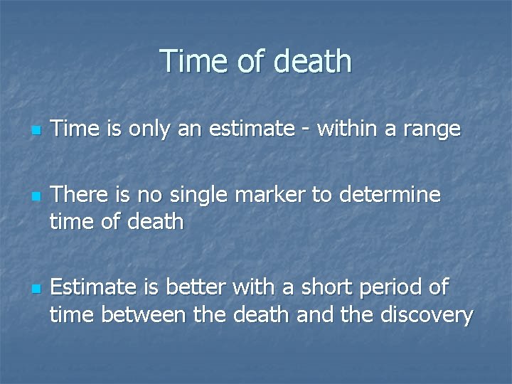 Time of death n n n Time is only an estimate - within a