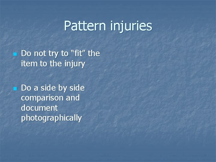 Pattern injuries n n Do not try to “fit” the item to the injury