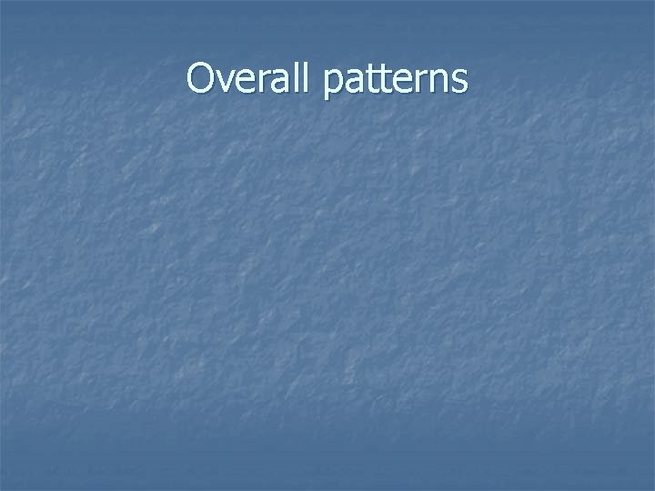 Overall patterns 