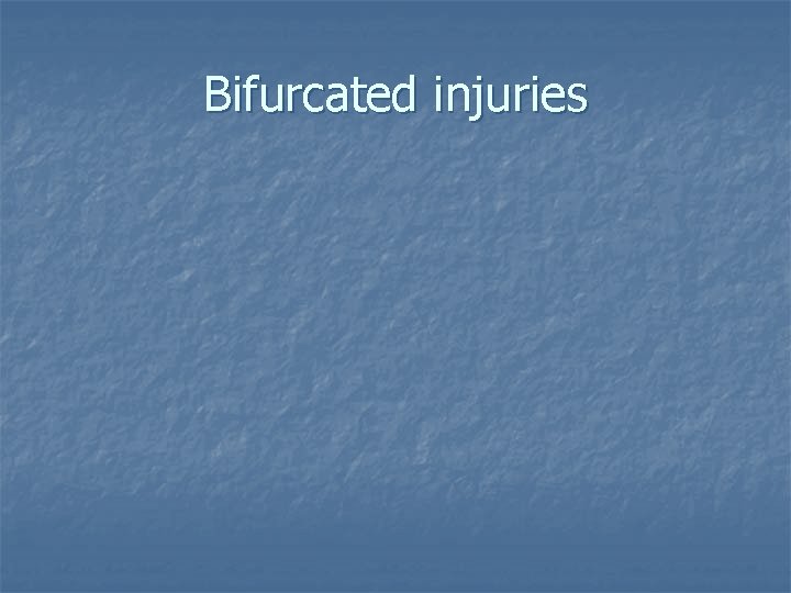Bifurcated injuries 