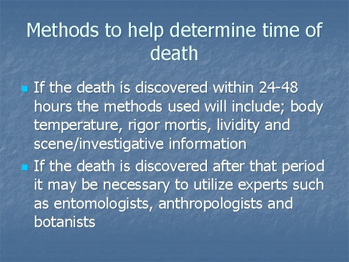 Methods to help determine time of death n n If the death is discovered