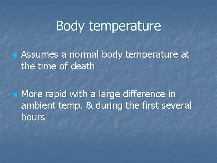 Body temperature n n Assumes a normal body temperature at the time of death