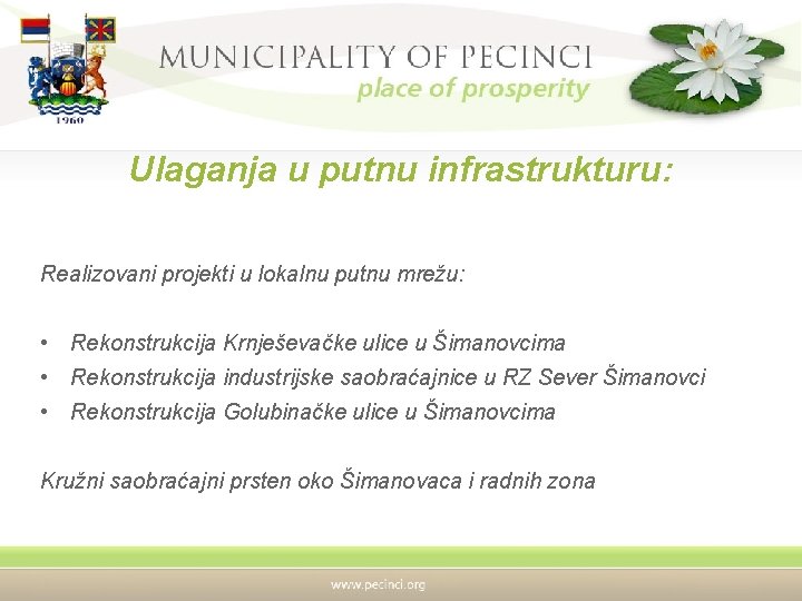 Ulaganja u putnu infrastrukturu: Realizovani projekti u lokalnu putnu mrežu: • Rekonstrukcija Krnješevačke ulice