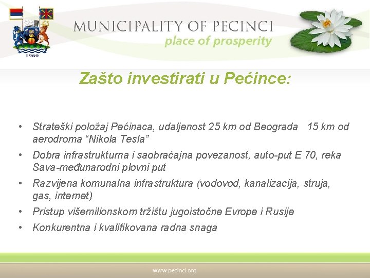 Zašto investirati u Pećince: • Strateški položaj Pećinaca, udaljenost 25 km od Beograda 15