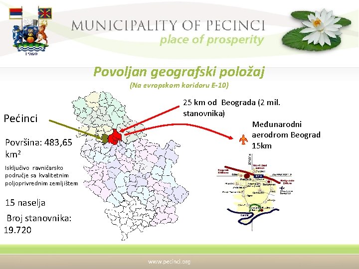 Povoljan geografski položaj (Na evropskom koridoru E-10) Pećinci Površina: 483, 65 km 2 Isključivo