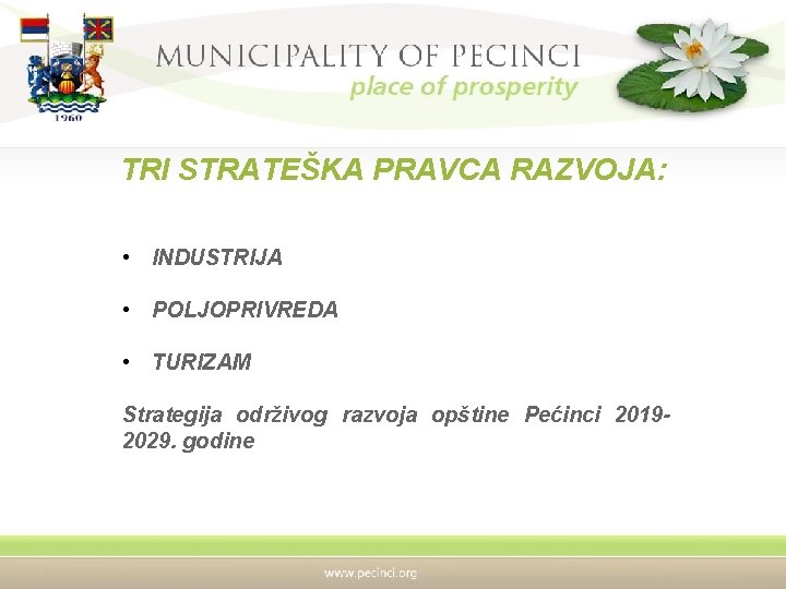 TRI STRATEŠKA PRAVCA RAZVOJA: • INDUSTRIJA • POLJOPRIVREDA • TURIZAM Strategija održivog razvoja opštine