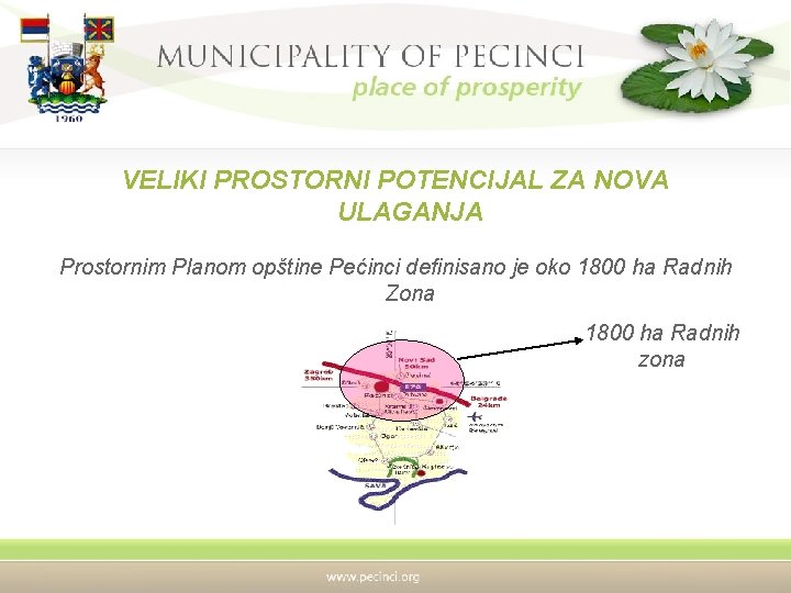 VELIKI PROSTORNI POTENCIJAL ZA NOVA ULAGANJA Prostornim Planom opštine Pećinci definisano je oko 1800