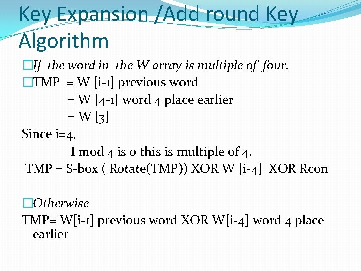 Key Expansion /Add round Key Algorithm �If the word in the W array is