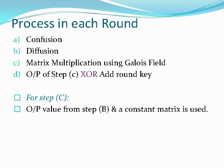 Process in each Round a) b) c) d) Confusion Diffusion Matrix Multiplication using Galois