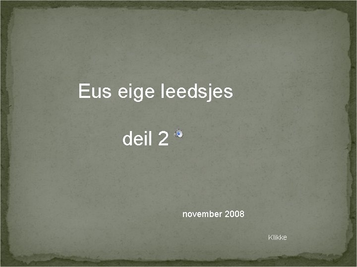 Eus eige leedsjes deil 2 november 2008 Klikke 