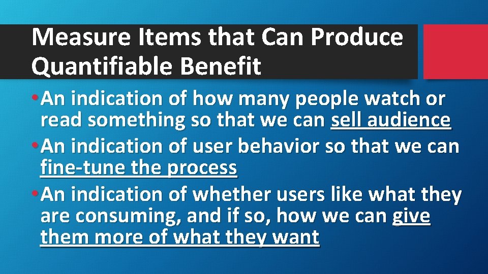 Measure Items that Can Produce Quantifiable Benefit • An indication of how many people