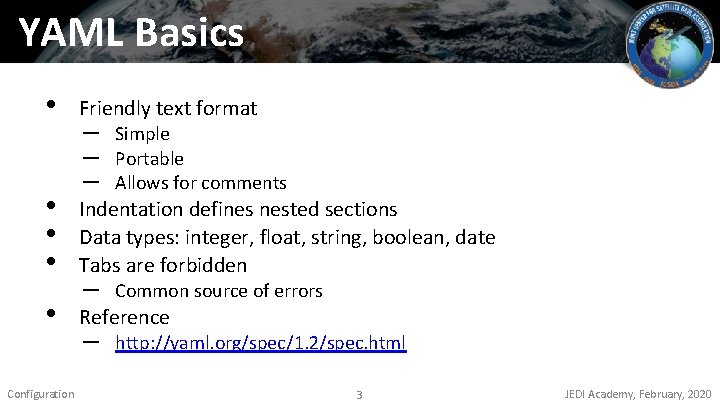 YAML Basics • Friendly text format • • • Indentation defines nested sections Data