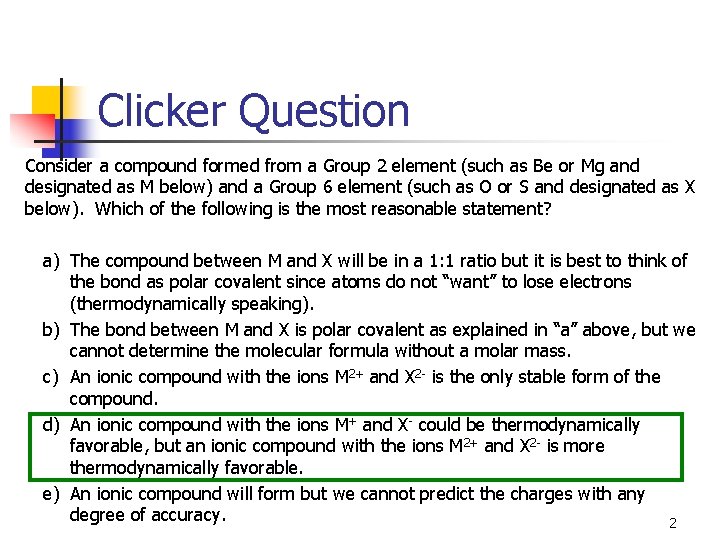 Clicker Question Consider a compound formed from a Group 2 element (such as Be