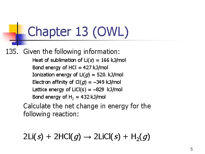 Chapter 13 (OWL) 135. Given the following information: Heat of sublimation of Li(s) =