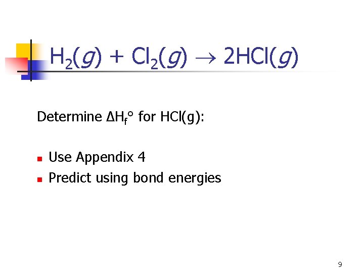 H 2(g) + Cl 2(g) 2 HCl(g) Determine ΔHf° for HCl(g): n n Use