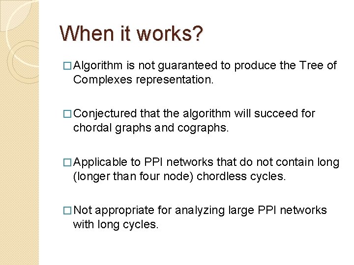 When it works? � Algorithm is not guaranteed to produce the Tree of Complexes