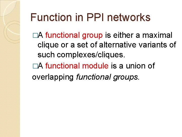 Function in PPI networks �A functional group is either a maximal clique or a
