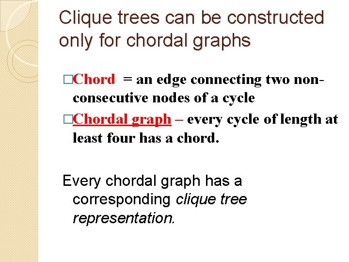 Clique trees can be constructed only for chordal graphs �Chord = an edge connecting