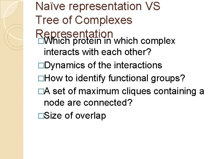 Naïve representation VS Tree of Complexes Representation �Which protein in which complex interacts with