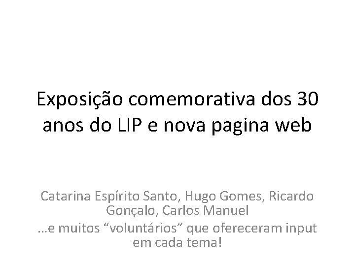 Exposição comemorativa dos 30 anos do LIP e nova pagina web Catarina Espírito Santo,