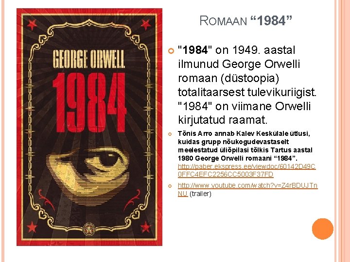 ROMAAN “ 1984” "1984" on 1949. aastal ilmunud George Orwelli romaan (düstoopia) totalitaarsest tulevikuriigist.