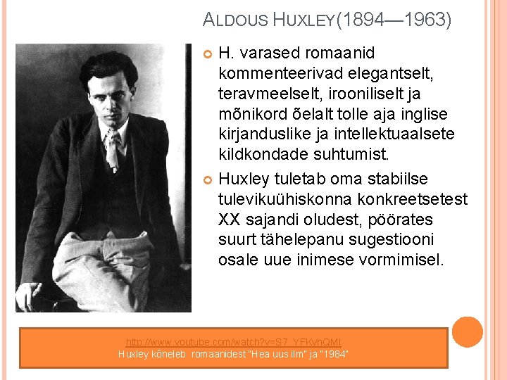 ALDOUS HUXLEY(1894— 1963) H. varased romaanid kommenteerivad elegantselt, teravmeelselt, irooniliselt ja mõnikord õelalt tolle