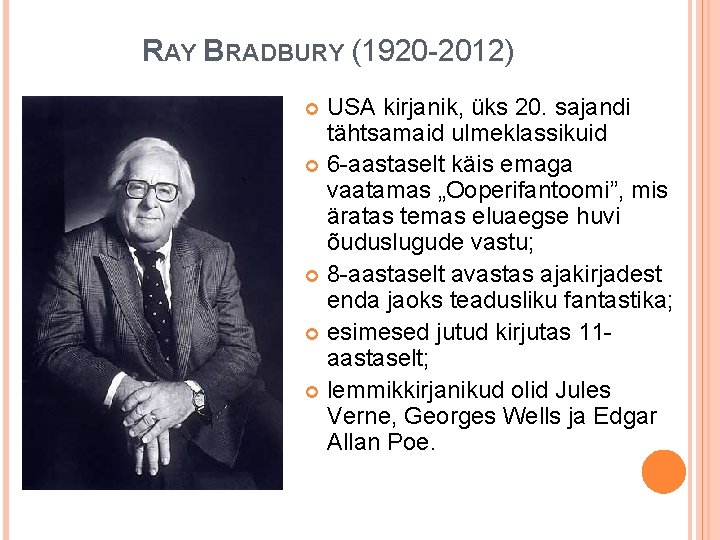 RAY BRADBURY (1920 -2012) USA kirjanik, üks 20. sajandi tähtsamaid ulmeklassikuid 6 -aastaselt käis