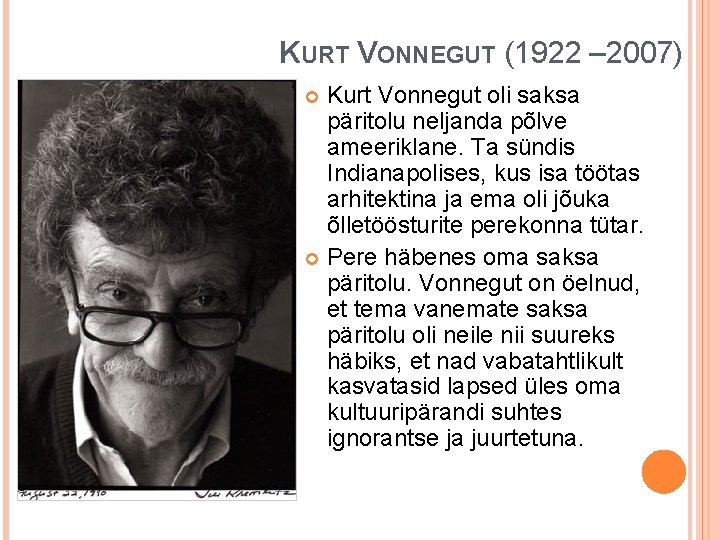 KURT VONNEGUT (1922 – 2007) Kurt Vonnegut oli saksa päritolu neljanda põlve ameeriklane. Ta