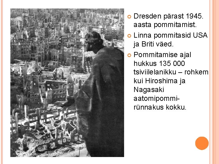 Dresden pärast 1945. aasta pommitamist. Linna pommitasid USA ja Briti väed. Pommitamise ajal hukkus
