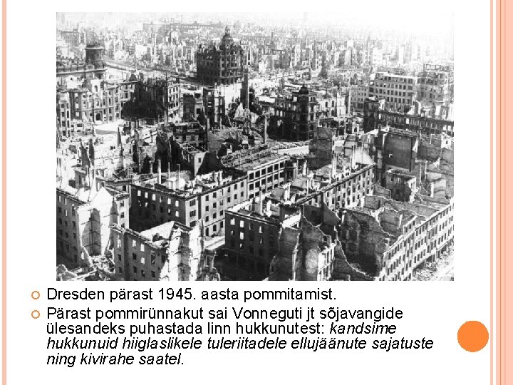  Dresden pärast 1945. aasta pommitamist. Pärast pommirünnakut sai Vonneguti jt sõjavangide ülesandeks puhastada