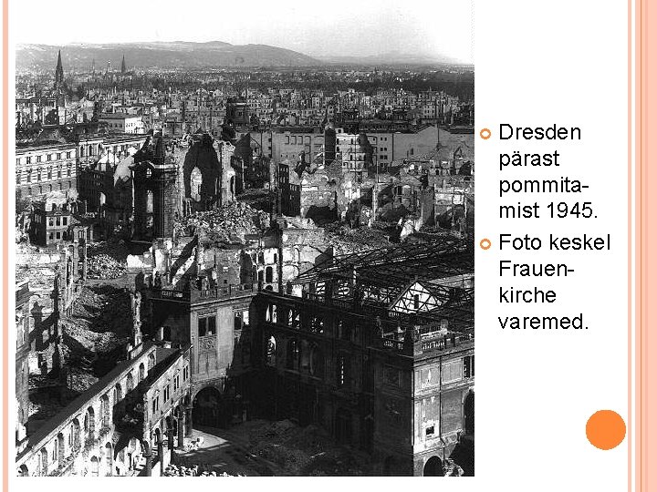 Dresden pärast pommitamist 1945. Foto keskel Frauenkirche varemed. 