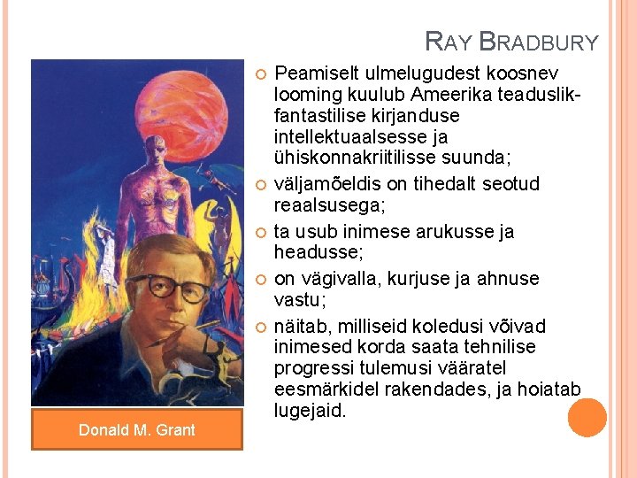 RAY BRADBURY Donald M. Grant Peamiselt ulmelugudest koosnev looming kuulub Ameerika teaduslikfantastilise kirjanduse intellektuaalsesse