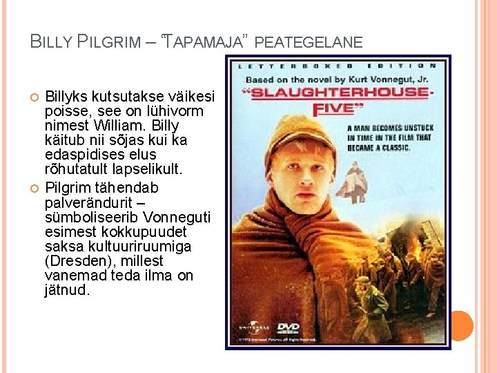 BILLY PILGRIM – “TAPAMAJA” PEATEGELANE Billyks kutsutakse väikesi poisse, see on lühivorm nimest William.