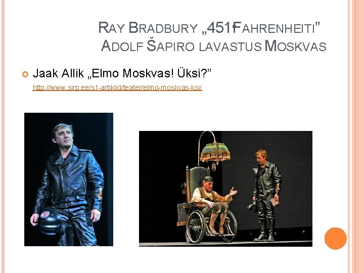 RAY BRADBURY „ 451ºFAHRENHEITI” ADOLF ŠAPIRO LAVASTUS MOSKVAS Jaak Allik „Elmo Moskvas! Üksi? ”