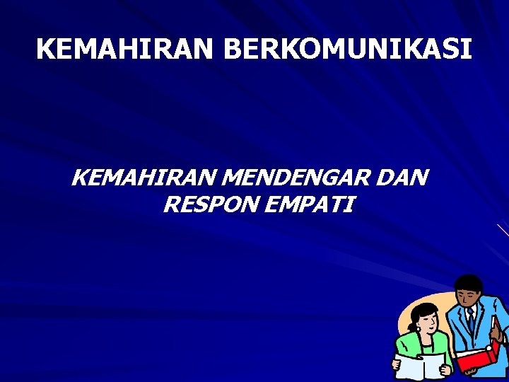 KEMAHIRAN BERKOMUNIKASI KEMAHIRAN MENDENGAR DAN RESPON EMPATI 