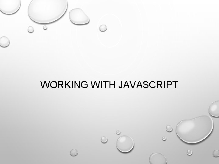 WORKING WITH JAVASCRIPT 