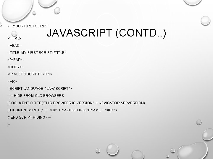  • YOUR FIRST SCRIPT <HTML> JAVASCRIPT (CONTD. . ) <HEAD> <TITLE>MY FIRST SCRIPT</TITLE>