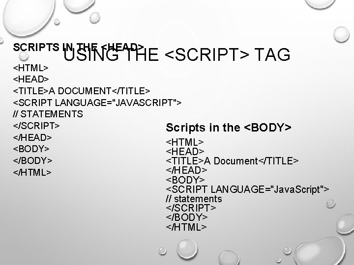 SCRIPTS IN THE <HEAD> USING THE <SCRIPT> TAG <HTML> <HEAD> <TITLE>A DOCUMENT</TITLE> <SCRIPT LANGUAGE="JAVASCRIPT">