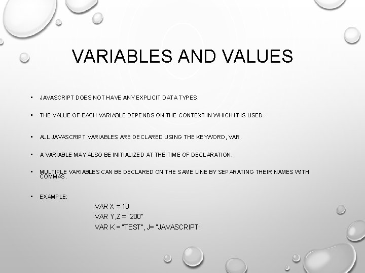 VARIABLES AND VALUES • JAVASCRIPT DOES NOT HAVE ANY EXPLICIT DATA TYPES. • THE
