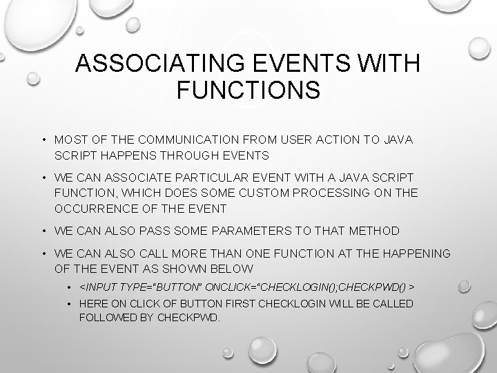 ASSOCIATING EVENTS WITH FUNCTIONS • MOST OF THE COMMUNICATION FROM USER ACTION TO JAVA