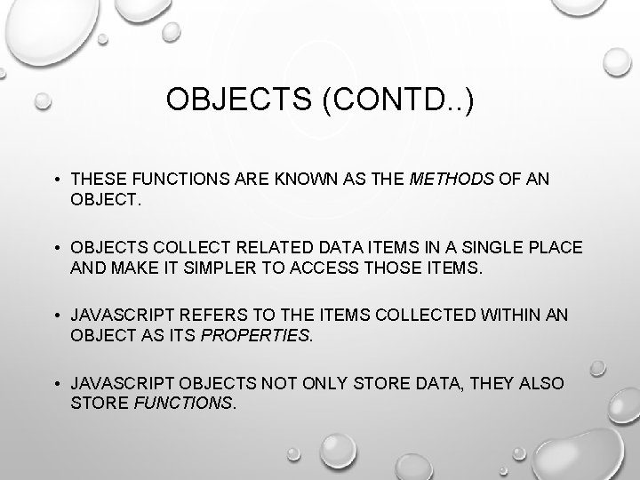 OBJECTS (CONTD. . ) • THESE FUNCTIONS ARE KNOWN AS THE METHODS OF AN