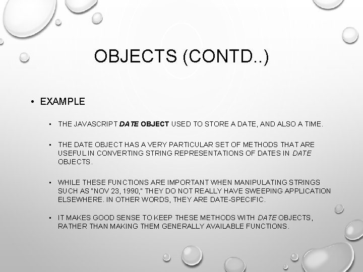 OBJECTS (CONTD. . ) • EXAMPLE • THE JAVASCRIPT DATE OBJECT USED TO STORE