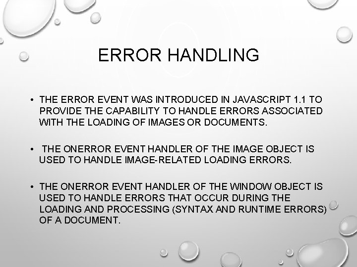 ERROR HANDLING • THE ERROR EVENT WAS INTRODUCED IN JAVASCRIPT 1. 1 TO PROVIDE